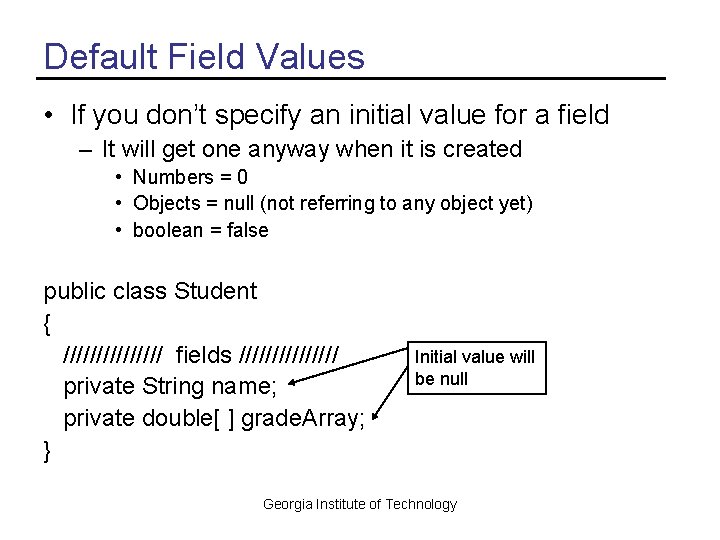 Default Field Values • If you don’t specify an initial value for a field