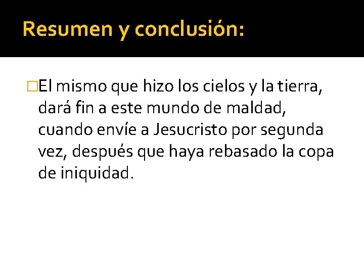 Resumen y conclusión: �El mismo que hizo los cielos y la tierra, dará fin