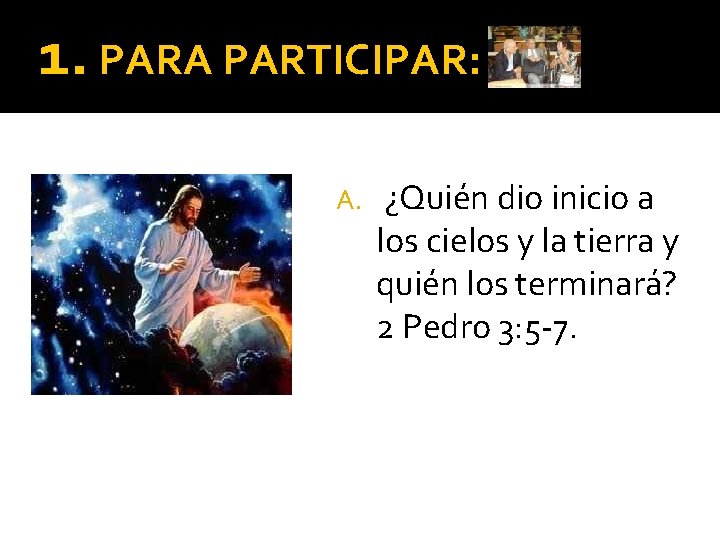 1. PARA PARTICIPAR: A. ¿Quién dio inicio a los cielos y la tierra y