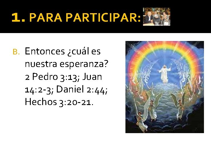 1. PARA PARTICIPAR: B. Entonces ¿cuál es nuestra esperanza? 2 Pedro 3: 13; Juan