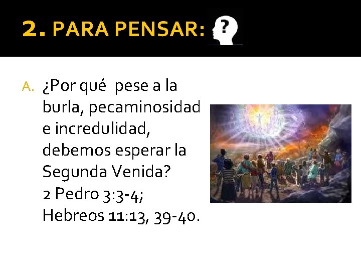 2. PARA PENSAR: A. ¿Por qué pese a la burla, pecaminosidad e incredulidad, debemos