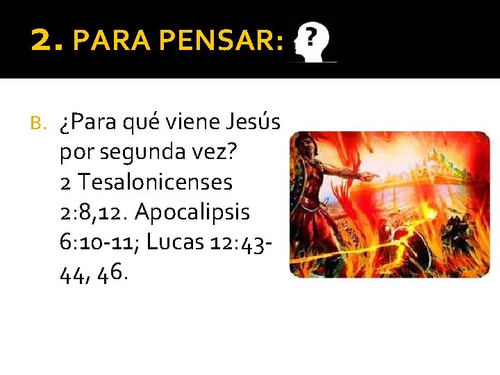 2. PARA PENSAR: B. ¿Para qué viene Jesús por segunda vez? 2 Tesalonicenses 2: