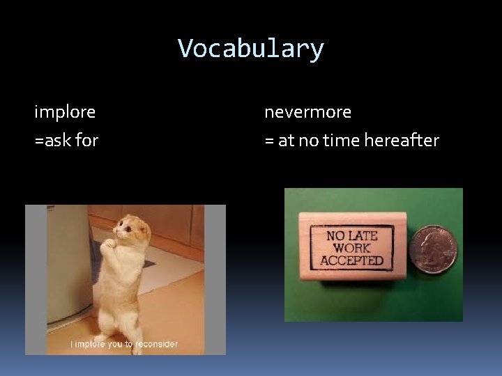 Vocabulary implore =ask for nevermore = at no time hereafter 