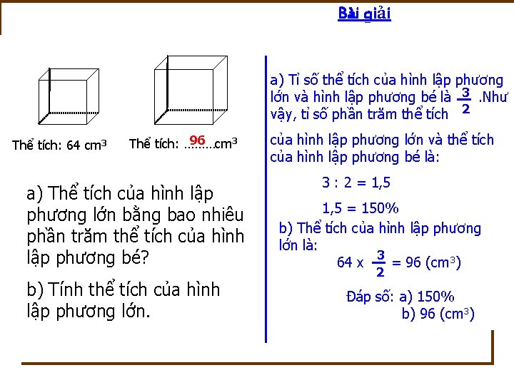 Bài giải a) Tỉ số thể tích của hình lập phương lớn và hình