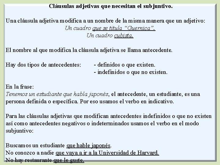 Cláusulas adjetivas que necesitan el subjuntivo. Una cláusula adjetiva modifica a un nombre de