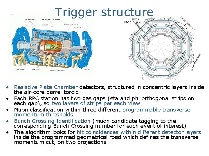 Trigger structure • Resistive Plate Chamber detectors, structured in concentric layers inside the air-core