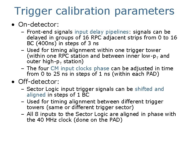 Trigger calibration parameters • On-detector: – Front-end signals input delay pipelines: signals can be
