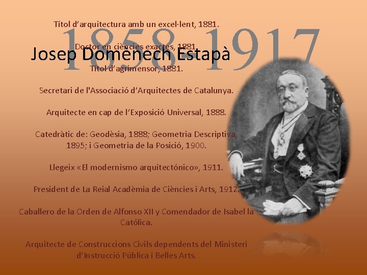 1858 -1917 Títol d’arquitectura amb un excel·lent, 1881. Doctor en ciències exactes, 1881. Josep