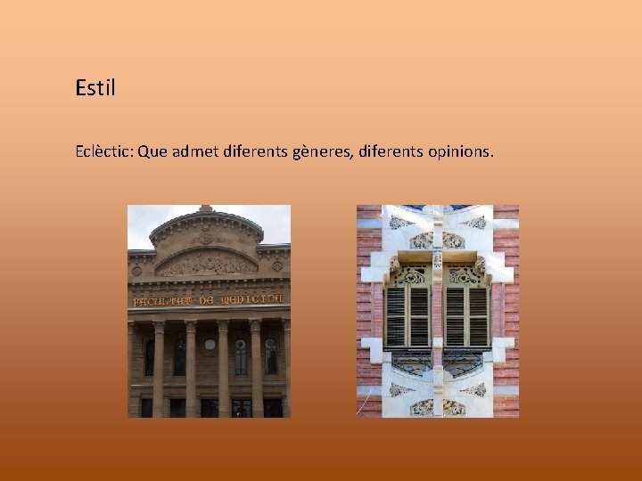 Estil Eclèctic: Que admet diferents gèneres, diferents opinions. 