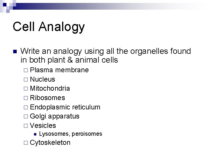Cell Analogy n Write an analogy using all the organelles found in both plant