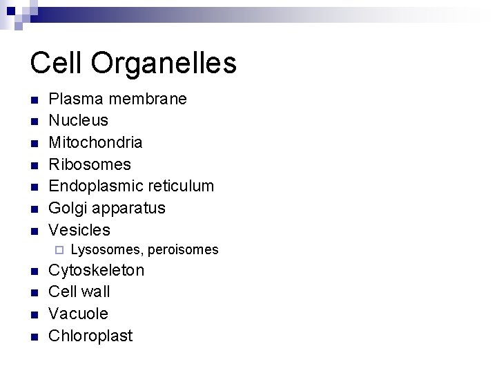 Cell Organelles n n n n Plasma membrane Nucleus Mitochondria Ribosomes Endoplasmic reticulum Golgi