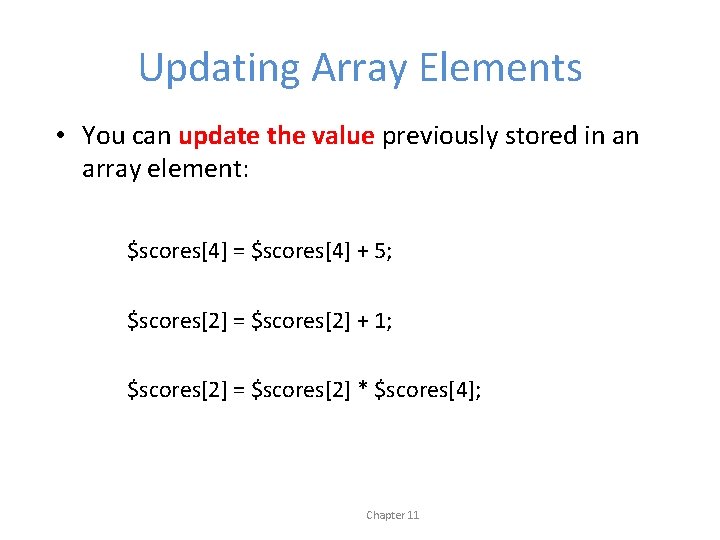 Updating Array Elements • You can update the value previously stored in an array