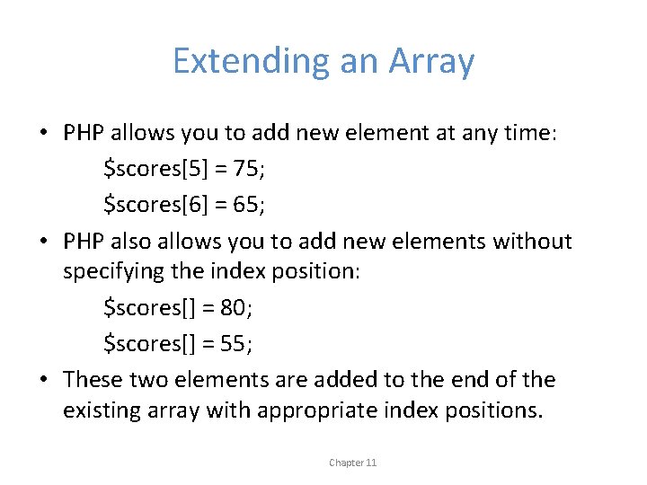 Extending an Array • PHP allows you to add new element at any time: