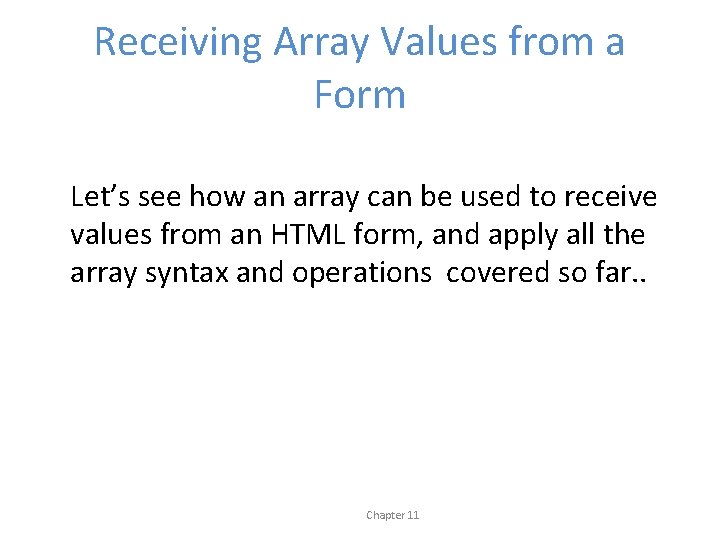 Receiving Array Values from a Form Let’s see how an array can be used
