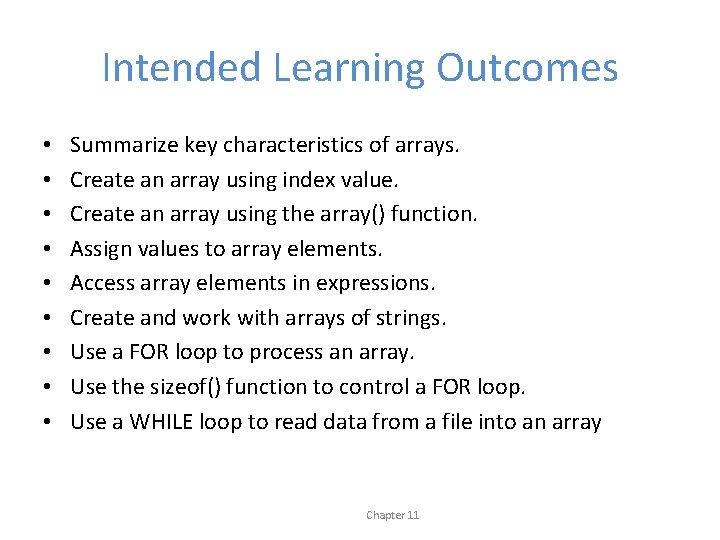 Intended Learning Outcomes • • • Summarize key characteristics of arrays. Create an array