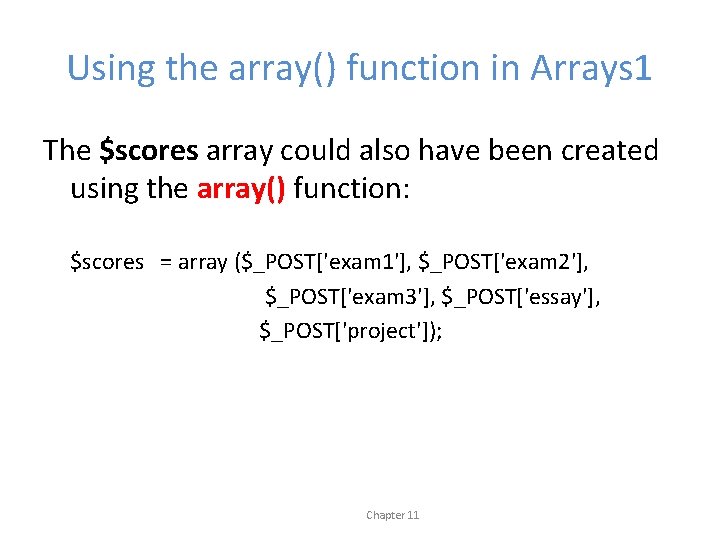 Using the array() function in Arrays 1 The $scores array could also have been