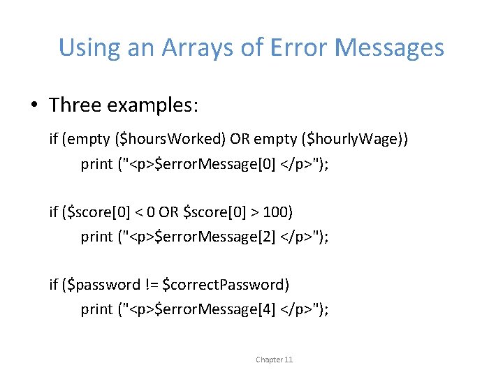 Using an Arrays of Error Messages • Three examples: if (empty ($hours. Worked) OR
