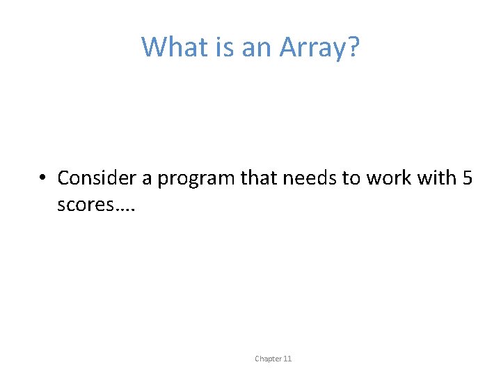 What is an Array? • Consider a program that needs to work with 5
