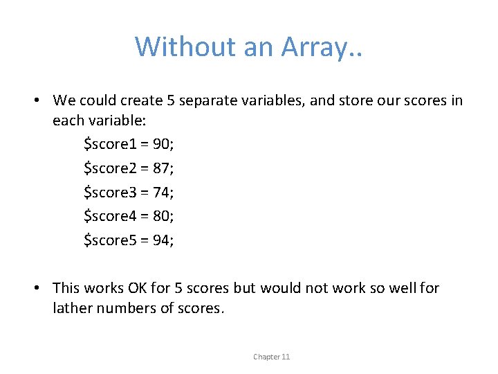 Without an Array. . • We could create 5 separate variables, and store our