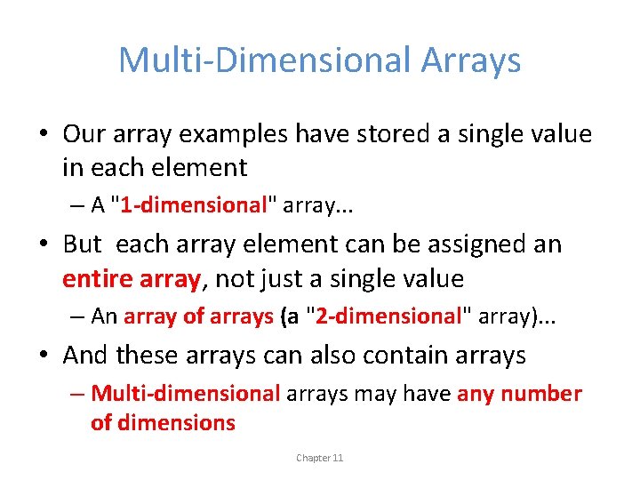 Multi-Dimensional Arrays • Our array examples have stored a single value in each element