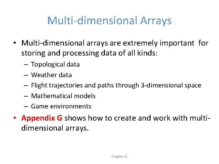 Multi-dimensional Arrays • Multi-dimensional arrays are extremely important for storing and processing data of