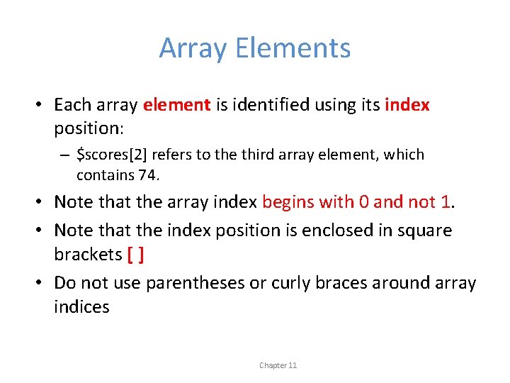 Array Elements • Each array element is identified using its index position: – $scores[2]