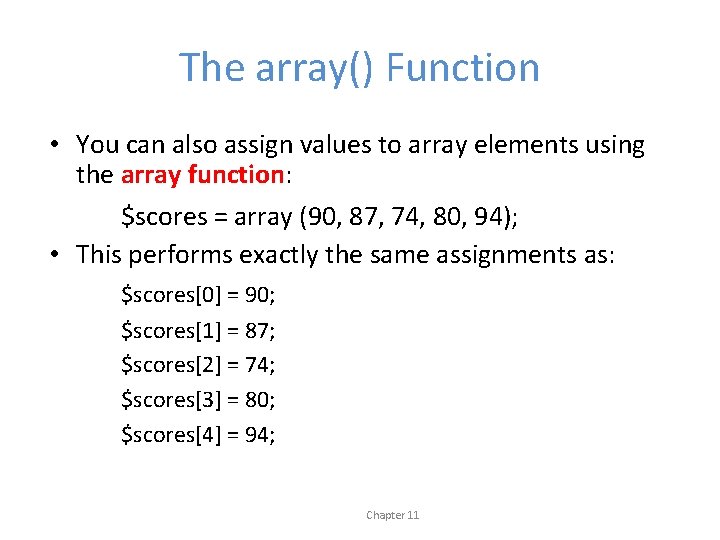 The array() Function • You can also assign values to array elements using the