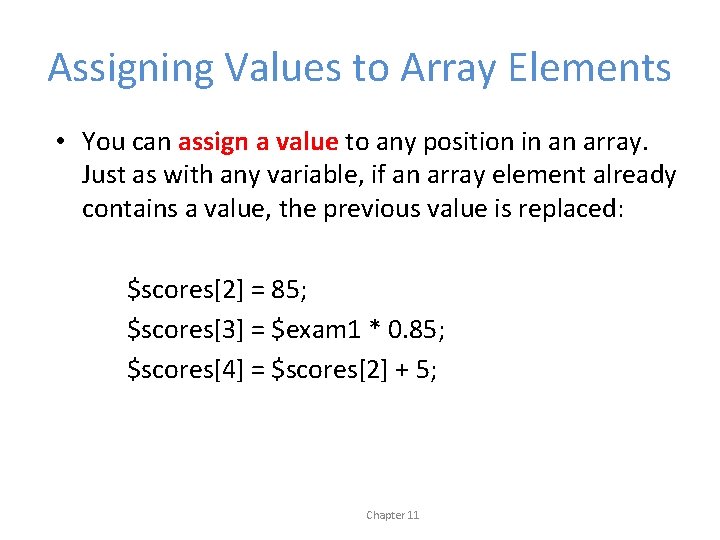 Assigning Values to Array Elements • You can assign a value to any position