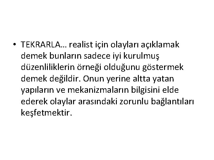  • TEKRARLA… realist için olayları açıklamak demek bunların sadece iyi kurulmuş düzenliliklerin örneği