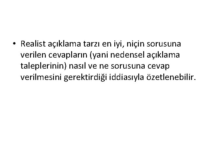  • Realist açıklama tarzı en iyi, niçin sorusuna verilen cevapların (yani nedensel açıklama