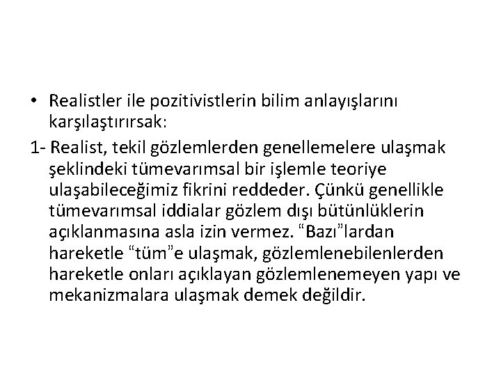  • Realistler ile pozitivistlerin bilim anlayışlarını karşılaştırırsak: 1 - Realist, tekil gözlemlerden genellemelere