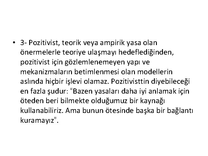  • 3 - Pozitivist, teorik veya ampirik yasa olan önermelerle teoriye ulaşmayı hedeflediğinden,