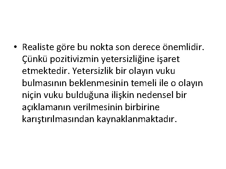  • Realiste göre bu nokta son derece önemlidir. Çünkü pozitivizmin yetersizliğine işaret etmektedir.