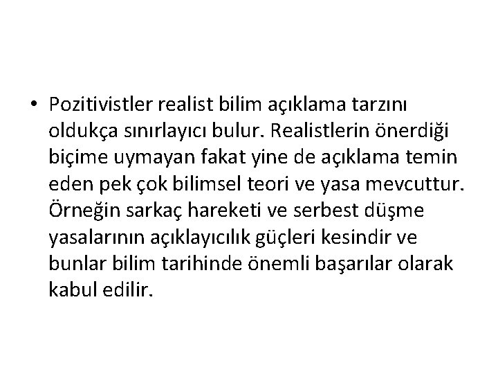  • Pozitivistler realist bilim açıklama tarzını oldukça sınırlayıcı bulur. Realistlerin önerdiği biçime uymayan