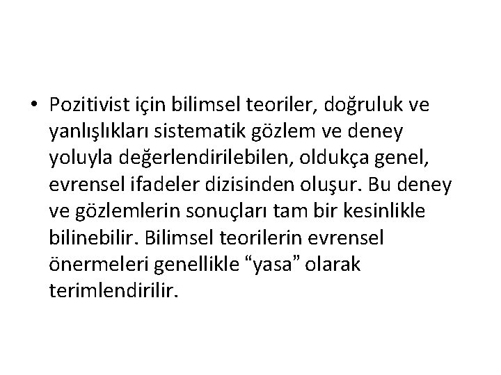  • Pozitivist için bilimsel teoriler, doğruluk ve yanlışlıkları sistematik gözlem ve deney yoluyla