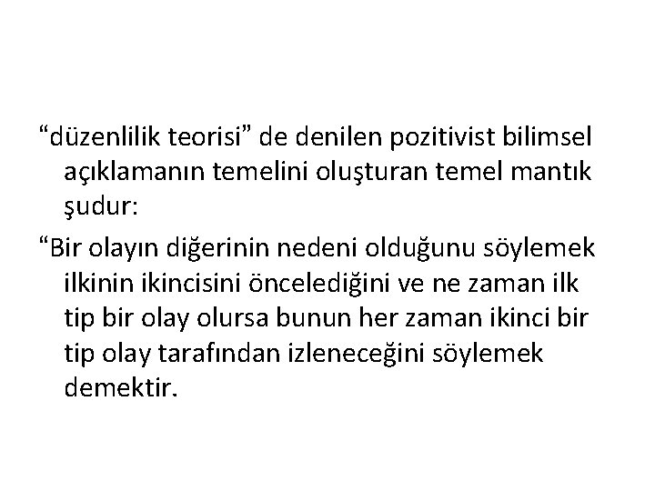 “düzenlilik teorisi” de denilen pozitivist bilimsel açıklamanın temelini oluşturan temel mantık şudur: “Bir olayın