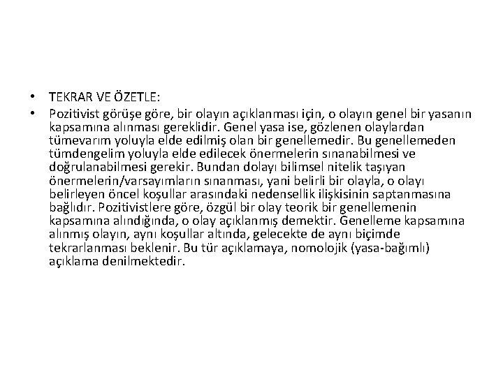  • TEKRAR VE ÖZETLE: • Pozitivist görüşe göre, bir olayın açıklanması için, o