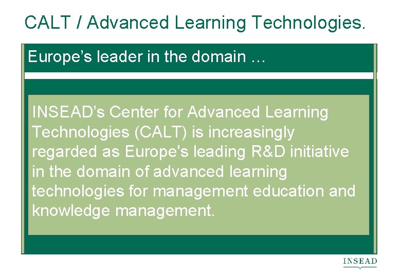 CALT / Advanced Learning Technologies. Europe’s leader in the domain … INSEAD’s Center for