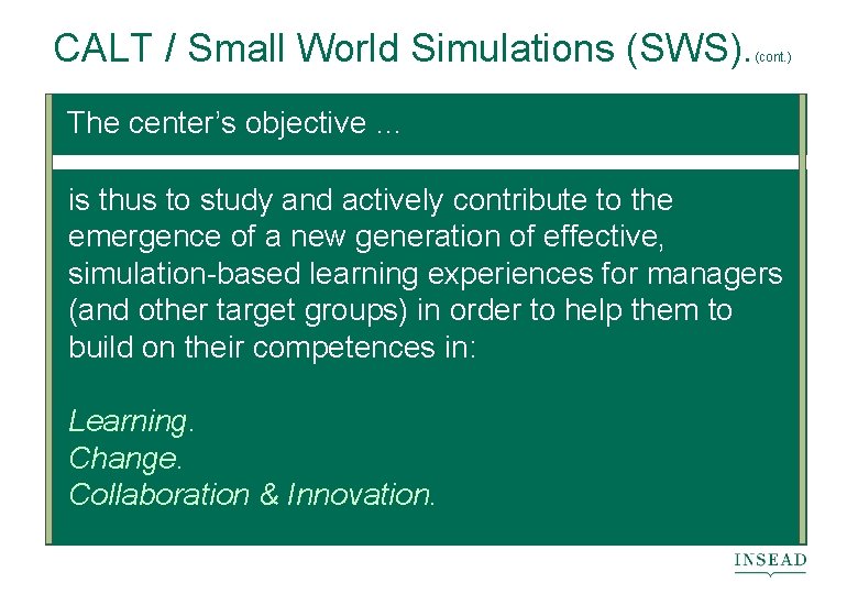 CALT / Small World Simulations (SWS). (cont. ) The center’s objective … is thus