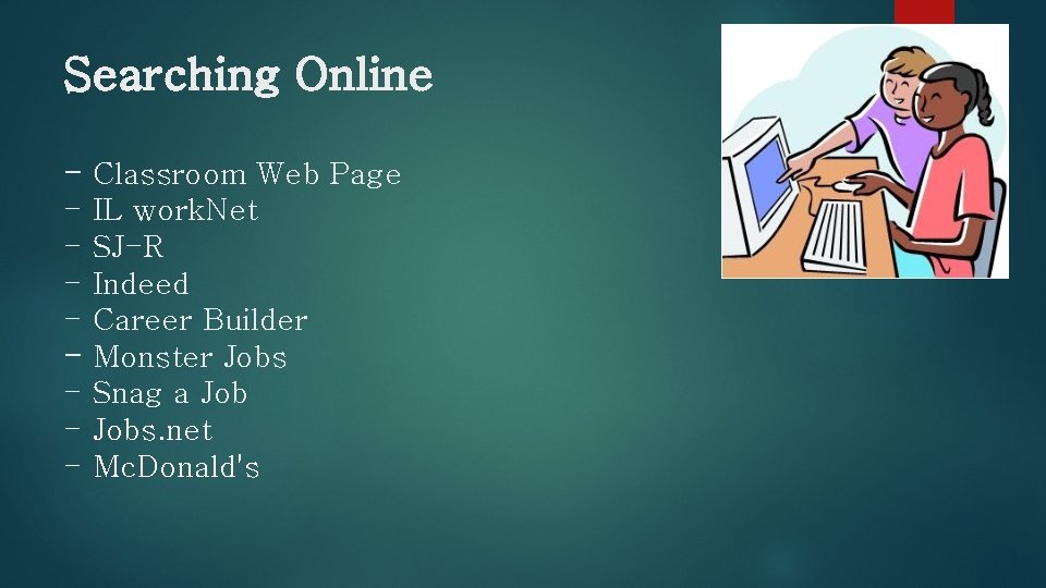 Searching Online - Classroom Web Page IL work. Net SJ-R Indeed Career Builder Monster