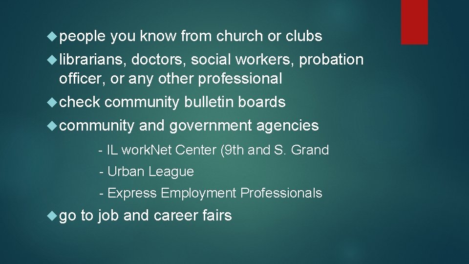  people you know from church or clubs librarians, doctors, social workers, probation officer,