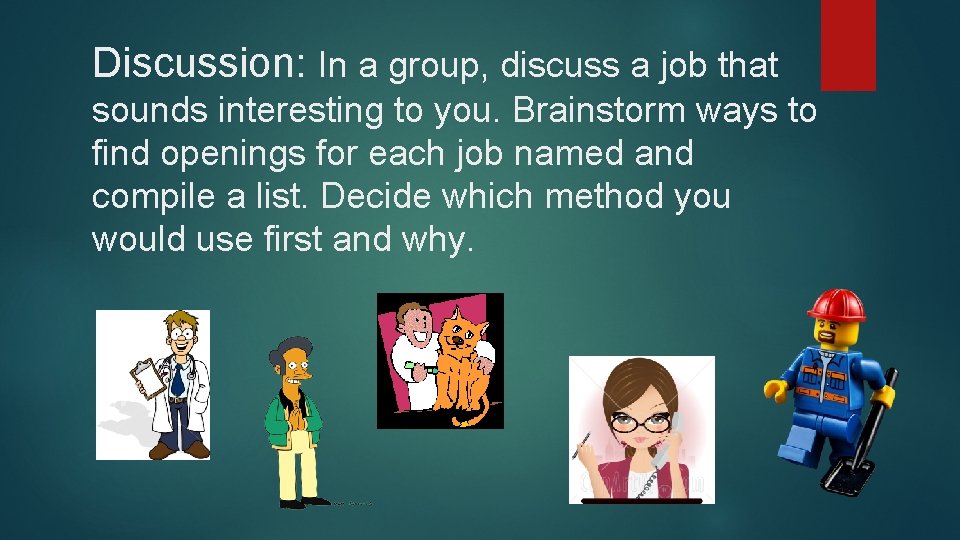 Discussion: In a group, discuss a job that sounds interesting to you. Brainstorm ways