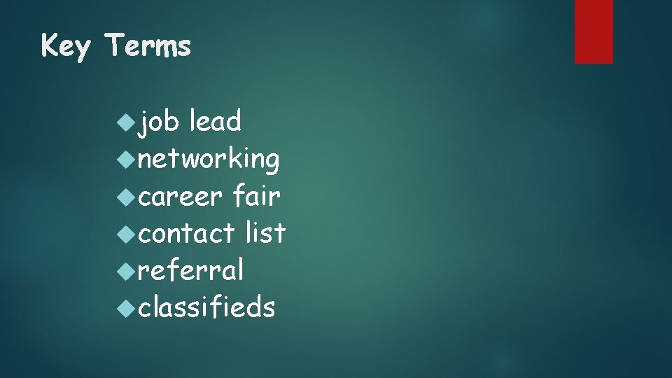 Key Terms job lead networking career fair contact list referral classifieds 