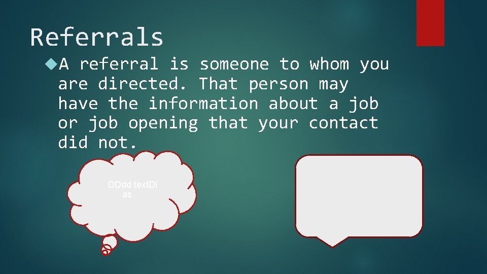 Referrals A referral is someone to whom you are directed. That person may have