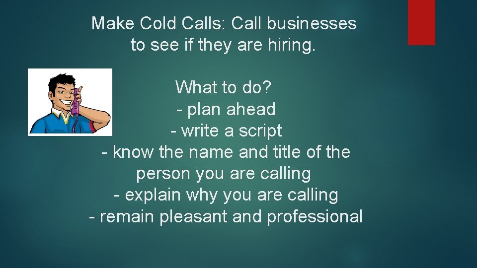 Make Cold Calls: Call businesses to see if they are hiring. What to do?