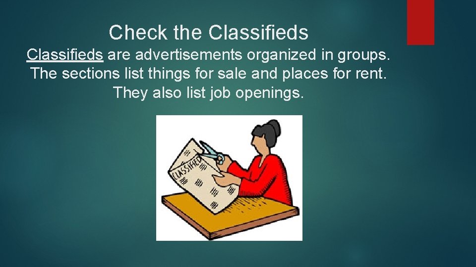 Check the Classifieds are advertisements organized in groups. The sections list things for sale
