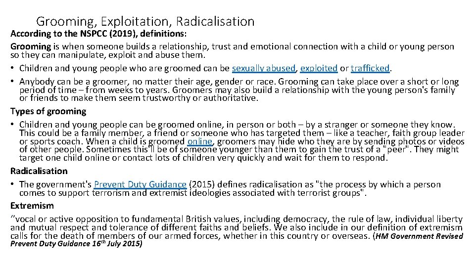 Grooming, Exploitation, Radicalisation According to the NSPCC (2019), definitions: Grooming is when someone builds