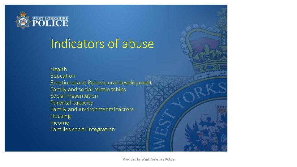 Indicators of abuse Health Education Emotional and Behavioural development Family and social relationships Social