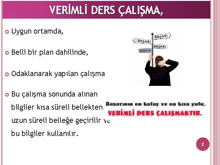 VERİMLİ DERS ÇALIŞMA, Uygun ortamda, Belli bir plan dahilinde, Odaklanarak yapılan çalışmadır. Bu çalışma
