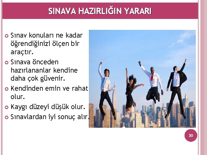 SINAVA HAZIRLIĞIN YARARI Sınav konuları ne kadar öğrendiğinizi ölçen bir araçtır. Sınava önceden hazırlananlar
